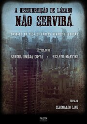 A Ressurreição de Lázaro Não Servirá - лучший фильм в фильмографии Raphael Teixeira