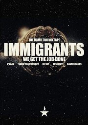 The Hamilton Mixtape: Immigrants, We Get the Job Done - лучший фильм в фильмографии Snow Tha Product