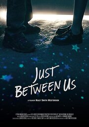 Just Between Us - лучший фильм в фильмографии Адам Уэстбрук