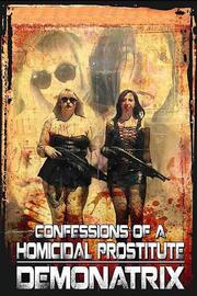 Confessions Of A Homicidal Prostitute: Demonatrix - лучший фильм в фильмографии Curt Markham