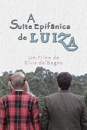 A Suíte Epifânica de Luiza - лучший фильм в фильмографии Elvis Delbagno