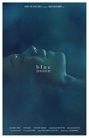 Blue Noise - лучший фильм в фильмографии Дрю Аннис