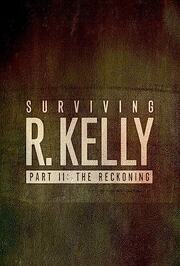 Surviving R. Kelly Part II: The Reckoning - лучший фильм в фильмографии Michael Arceneaux