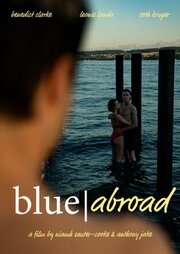 Blue Abroad из фильмографии Бенедикт Кларк в главной роли.