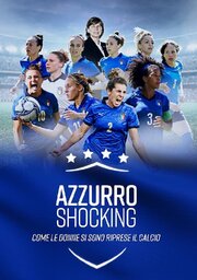 Azzurro Shocking - come le donne si sono riprese il calcio - лучший фильм в фильмографии Ренато Де Бласио