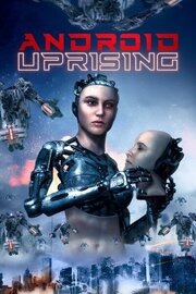 Android Uprising - лучший фильм в фильмографии Стивен Дж. Нилс