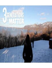 Three Generations of Matter - лучший фильм в фильмографии Richard Nichols