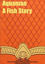 Aquaman: A Fish Story из фильмографии Джефф Биллингс в главной роли.