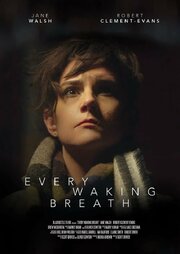 Every Waking Breath из фильмографии Scott Driver в главной роли.