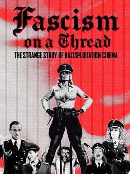 Фашизм на волоске — Странная история нацистского эксплуатационного кино - лучший фильм в фильмографии Джулиано Сорджини