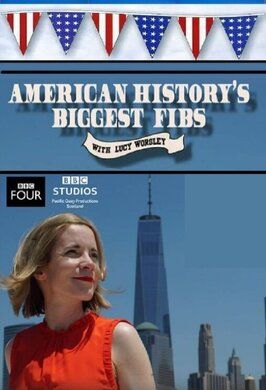 American History's Biggest Fibs with Lucy Worsley - лучший фильм в фильмографии Люси Уорсли