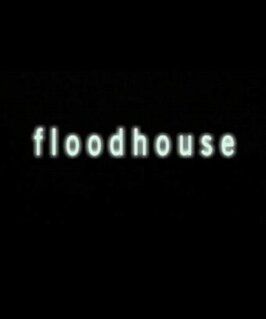 Floodhouse из фильмографии Ким Баттерхам в главной роли.