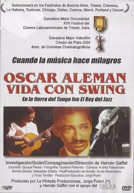 Oscar Alemán, vida con swing - лучший фильм в фильмографии Hernán Gaffet