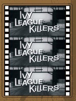 Ivy League Killers - лучший фильм в фильмографии Дон Борисенко