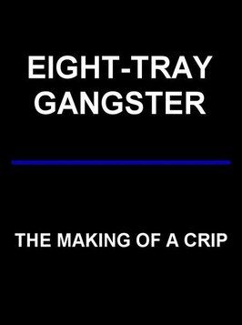 Фильм Eight-Tray Gangster: The Making of a Crip.