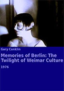 Фильм Memories of Berlin: The Twilight of Weimar Culture.