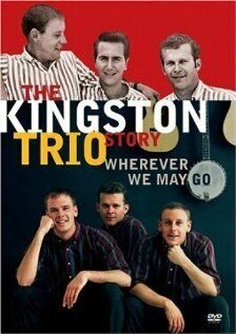 The Kingston Trio Story: Wherever We May Go - лучший фильм в фильмографии The Kingston Trio