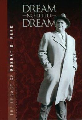 Фильм Dream No Little Dream: The Life and Legacy of Robert S. Kerr.