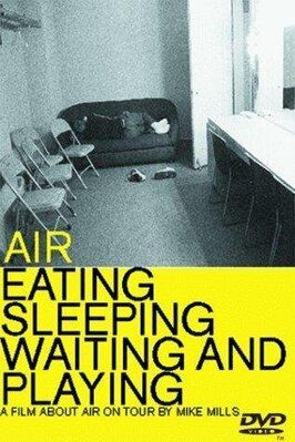 Air: Eating, Sleeping, Waiting and Playing - лучший фильм в фильмографии Хайнс Холл