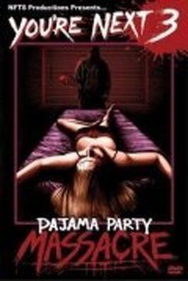 You're Next 3: Pajama Party Massacre из фильмографии Сара Френч в главной роли.