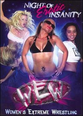 Фильм Women's Extreme Wrestling: Night of Erotic Insanity.