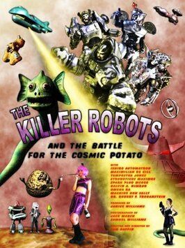 Фильм The Killer Robots and the Battle for the Cosmic Potato.