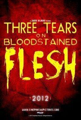 Three Tears on Bloodstained Flesh - лучший фильм в фильмографии Эрик Т. Шрёдер