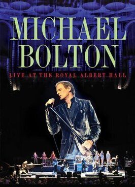 Фильм Michael Bolton Live at the Royal Albert Hall.