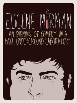 Фильм Eugene Mirman: An Evening of Comedy in a Fake Underground Laboratory.