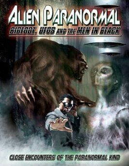 Alien Paranormal: Bigfoot, UFOs and the Men in Black из фильмографии Уильям Бурк в главной роли.