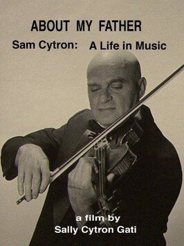 About My Father: Sam Cytron - A Life in Music - лучший фильм в фильмографии Дэвид Гати