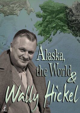 Фильм Alaska, the World and Wally Hickel.