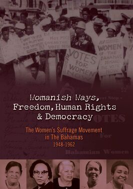 Womanish Ways, Freedom, Human Rights & Democracy: The Women's Suffrage Movement in The Bahamas 1948-1962 - лучший фильм в фильмографии Мария Гован