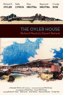 Фильм The Oyler House: Richard Neutra's Desert Retreat.