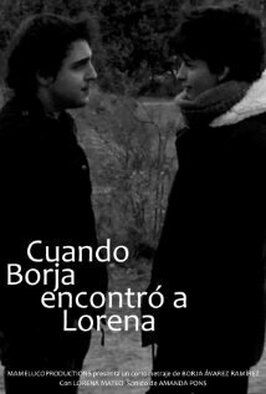 Фильм Cuando Borja encontró a Lorena.