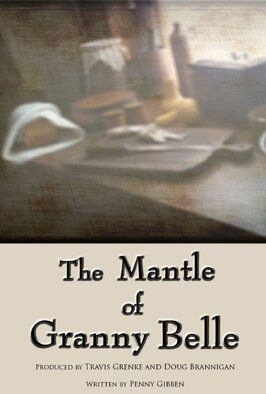 The Mantle of Granny Belle - лучший фильм в фильмографии Michael Paul Gibben