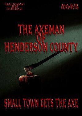 Фильм The Axeman of Henderson County.