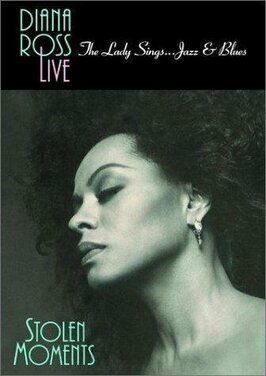 Diana Ross Live! The Lady Sings... Jazz & Blues: Stolen Moments - лучший фильм в фильмографии Тим Сноу