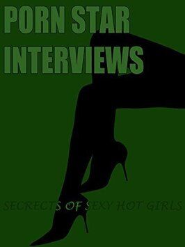 Porn Star Interviews: Secrets of Sexy Hot Girls - лучший фильм в фильмографии Тодд Бергендаль