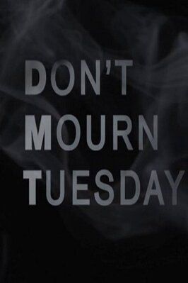 Фильм Don't Mourn Tuesday.