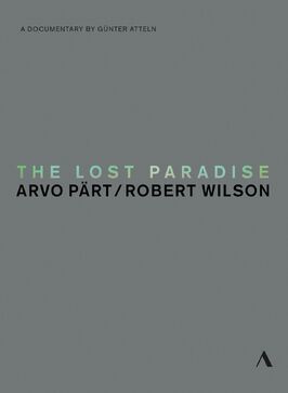 The Lost Paradise: Arvo Pärt, Robert Wilson - лучший фильм в фильмографии Стеффен Херрманн