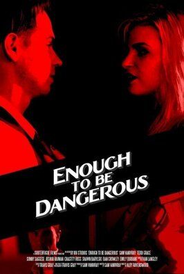 Enough to Be Dangerous - лучший фильм в фильмографии Лукас Флеминг