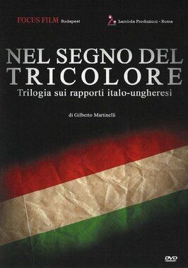 Фильм Nel Segno del Tricolore: Italiani e Ungheresi nel Risorgimento.