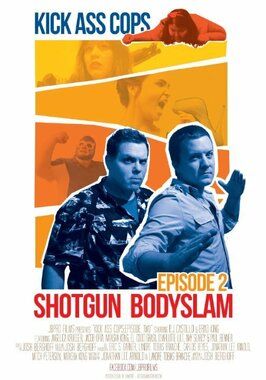 Kick Ass Cops: Shotgun Bodyslam - лучший фильм в фильмографии Kim A. Huenecke