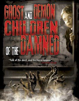 Ghost and Demon Children of the Damned из фильмографии Уильям Бурк в главной роли.