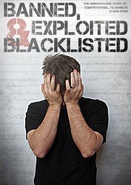 Banned, Exploited & Blacklisted: The Underground Work of Controversial Filmmaker Shane Ryan - лучший фильм в фильмографии Джерел Грэй