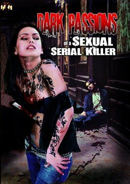 Dark Passions of a Sexual Serial Killer из фильмографии Дэнни Джонс в главной роли.