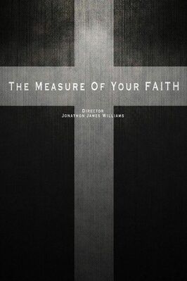 The Measure of Your Faith - лучший фильм в фильмографии Stephen Sitkowski