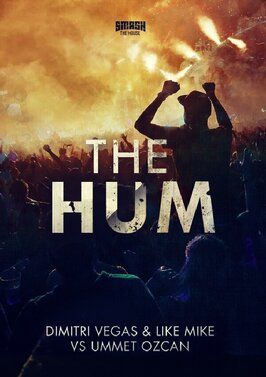 Фильм Dimitri Vegas & Like Mike vs. Ummet Ozcan: The Hum.