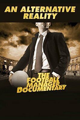 An Alternative Reality: The Football Manager Documentary - лучший фильм в фильмографии Уле-Гуннар Сульшер